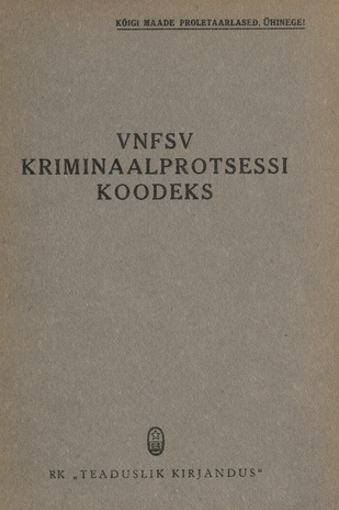 VNFSV kriminaalprotsessi koodeks : ametlik tekst muudatustega kuni 1. aug. 1944. a. ühes paragrahvide järgi süstematiseeritud materjale sisaldava lisaga : ametlik tõlge