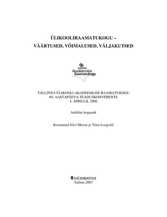 Ülikooliraamatukogu - väärtused, võimalused, väljakutsed : Tallinna Ülikooli Akadeemilise Raamatukogu 60. aastapäeva teaduskonverents 4. aprillil 2006. Artiklite kogumik