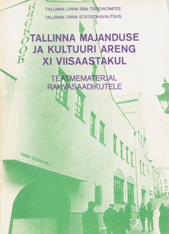 Tallinna majanduse ja kultuuri areng XI viisaastakul : teatmematerjal rahvasaadikutele 