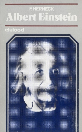Albert Einstein : [elukäik ja teadustegevus] (Elulood ; 1982)