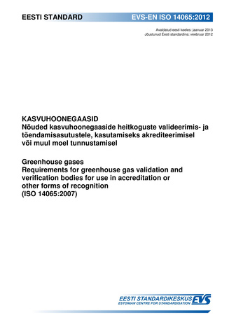 EVS-EN ISO 14065:2012 Kasvuhoonegaasid : nõuded kasvuhoonegaaside heitkoguste valideerimis- ja tõendamisasutustele, kasutamiseks akrediteerimisel või muul moel tunnustamisel = Greenhouse gases : requirements for greenhouse gas validation and verificati...