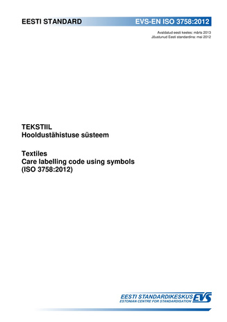 EVS-EN ISO 3758:2012 Tekstiil : hooldustähistuse süsteem = Textiles : care labelling code using symbols (ISO 3758:2012) 