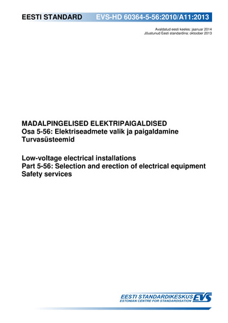 EVS-HD 60364-5-56:2010/A11:2013 Madalpingelised elektripaigaldised. Osa 5-56, Elektriseadmete valik ja paigaldamine ; Turvasüsteemid = Low-voltage electrical installations. Part 5-56, Selection and erection of electrical equipment ; Safety services 