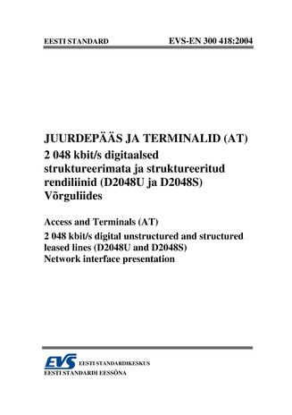 EVS-EN 300 418:2004 Juurdepääs ja terminalid (AT) : 2048 kbit/s digitaalsed struktureerimata ja struktureeritud rendiliinid (D2048U ja D2048S). Võrguliides = Access and terminals (AT) : 2048 kbit/s digital unstructured and structured leased lines (D204...