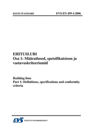 EVS-EN 459-1:2006 Ehituslubi. Osa 1, Määratlused, spetsifikatsioon ja vastavuskriteeriumid = Building lime. Part 1, Definitions, specifications and conformity criteria