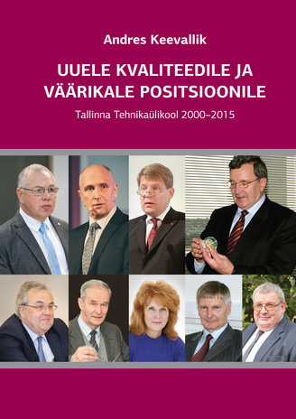 Uuele kvaliteedile ja väärikale positsioonile : Tallinna Tehnikaülikool 2000-2015 