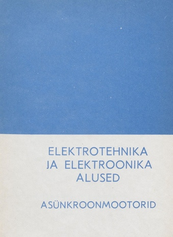 Elektrotehnika ja elektroonika alused. Asünkroonmootorid : loengukonspekt sovhoostehnikumidele 