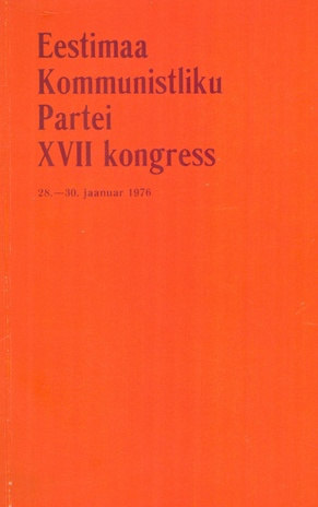 Eestimaa Kommunistliku Partei XVII kongress : [materjale], 28-30 jaan. 1976, Tallinn 