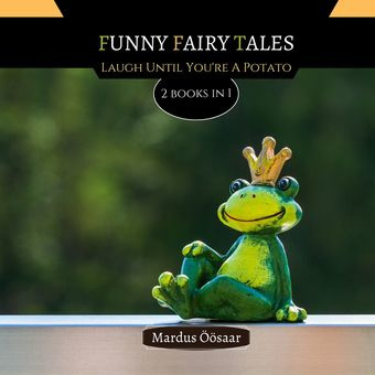 Funny fairy tales : laugh until you're a potato : 2 books in 1 