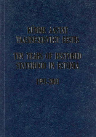 10 aastat taasiseseisvust Eestis 1991-2001 : [artiklikogumik] = 10 years of restored statehood in Estonia 1991-2001