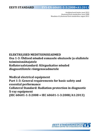 EVS-EN 60601-1-3:2008+A1:2013 Elektrilised meditsiiniseadmed. Osa 1-3, Üldised nõuded esmasele ohutusele ja olulistele toimimisnäitajatele : kollateraalstandard: kiirguskaitse nõuded diagnostilistele röntgenseadmetele = Medical electrical equipment. Pa...