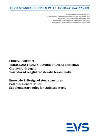 EVS-EN 1993-1-4:2006+A1+NA+A2:2021 Eurokoodeks 3 : teraskonstruktsioonide projekteerimine. Osa 1-4, Üldreeglid. Täiendavad reeglid roostevaba terase jaoks = Eurocode 3 : design of steel structures. Part 1-4, General rules. Supplementary rules for stain...