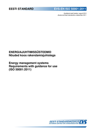 EVS-EN ISO 50001:2011 Energiajuhtimissüsteemid : nõuded koos rakendamisjuhistega = Energy management systems : requirements with guidance for use (ISO 50001:2011) 