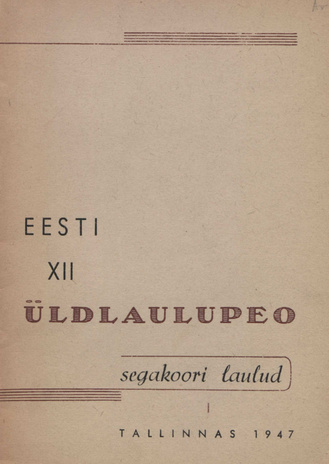 Eesti XII üldlaulupeo segakoori laulud. I : Tallinnas 1947