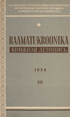 Raamatukroonika : Eesti rahvusbibliograafia = Книжная летопись : Эстонская национальная библиография ; 3 1954