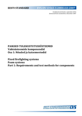 EVS-EN 13565-1:2004+A1:2007 Paiksed tulekustutussüsteemid. Vahtsüsteemide komponendid. Osa 1, Nõuded ja katsemeetodid = Fixed firefighting systems. Foam systems. Part 1, Requirements and test methods for components 