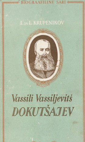 Vassili Vassiljevitš Dokutšajev 1846-1903 : [elu ja tegevus]
