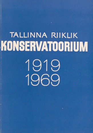 Tallinna Riiklik Konservatoorium 1919-1969 : [ülevaade tegevusest]