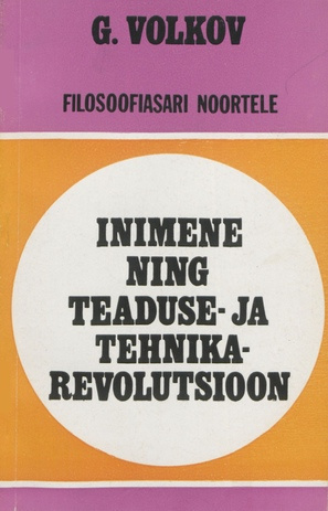 Inimene ning teaduse- ja tehnikarevolutsioon (Filosoofiasari noortele ; 1976)