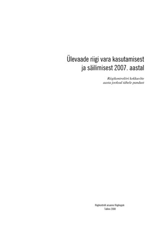 Ülevaade riigi vara kasutamise ja säilimise kohta 2007. aastal (Riigikontrolli kontrolliaruanded 2008)