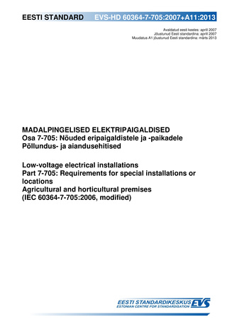 EVS-HD 60364-7-705:2007+A11:2013 Madalpingelised elektripaigaldised. Osa 7-705, Nõuded eripaigaldistele ja -paikadele ; Põllundus- ja aiandusehitised = Low-voltage electrical installations. Part 7-705, Requirements for special installations or location...