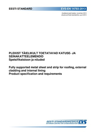 EVS-EN 14783:2013 Plekist täielikult toetatavad katuse- ja seinakatteelemendid : spetsifikatsioon ja nõuded = Fully supported metal sheet and strip for roofing, external cladding and internal lining : product specification and requirements 