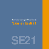 Eesti säästva arengu riiklik strateegia : "Säästev Eesti 21" : Riigikogus heaks kiidetud 14. septembril 2005