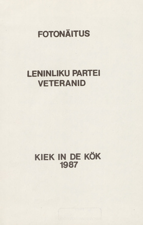Fotonäitus "Leninliku partei veteranid" : Kiek in de Kök 1987 : kataloog 