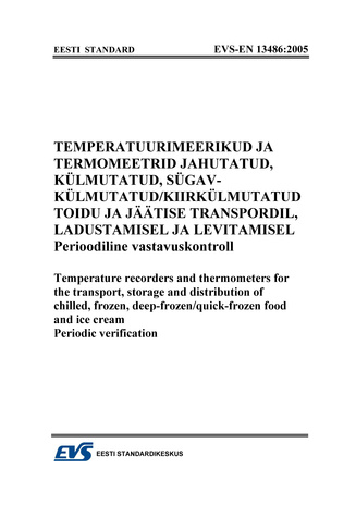 EVS-EN 13486:2005 Temperatuurimeerikud ja termomeetrid jahutatud, külmutatud, sügavkülmutatud/kiirkülmutatud toidu ja jäätise transpordil, ladustamisel ja levitamisel : perioodiline vastavuskontroll = Temperature recorders and thermomet...