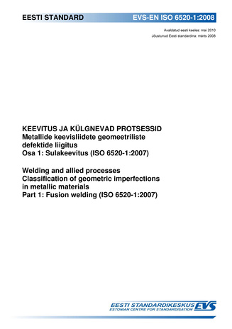 EVS-EN ISO 6520-1:2008 Keevitus ja külgnevad protsessid : metallide keevisliidete geomeetriliste defektide liigitus. Osa 1, Sulakeevitus (ISO 6520-1:2007) = Welding and allied processes : classification of geometric imperfections in metallic materials....