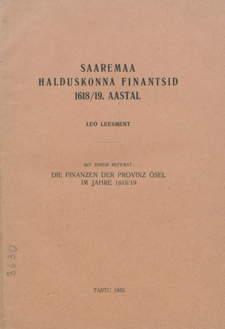 Saaremaa halduskonna finantsid 1618/19. aastal : mit einem Referat: Die Finanzen der Provinz Ösel im Jahre 1618/19 