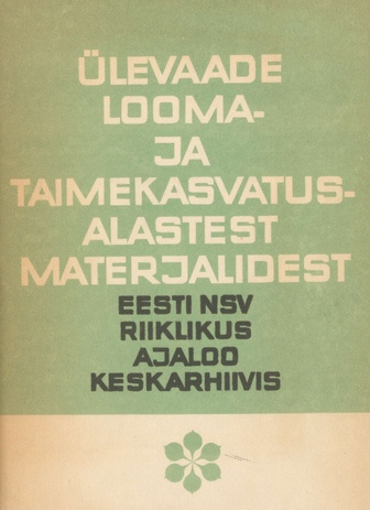 Ülevaade looma- ja taimekasvatusalastest materjalidest Eesti NSV Riiklikus Ajaloo Keskarhiivis