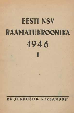 Raamatukroonika : Eesti rahvusbibliograafia = Книжная летопись : Эстонская национальная библиография ; 1 1946