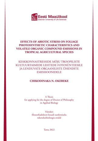 Effects of abiotic stress on foliage photosynthetic characteristics and volatile organic compound emissions in tropical agricultural species : a thesis for applying for the degree of Doctor of Philosophy in Applied Biology = Keskkonnastresside mõju tro...