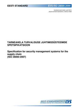 EVS-ISO 28000:2009 Tarneahela turvalisuse juhtimissüsteemide spetsifikatsioon