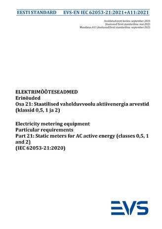 EVS-EN IEC 62053-21:2021+A11:2021 Elektrimõõteseadmed : erinõuded. Osa 21, Staatilised vahelduvvoolu aktiivenergia arvestid (klassid 0,5, 1 ja 2) = Electricity metering equipment : particular requirements. Part 21, Static meters for AC active energy (c...