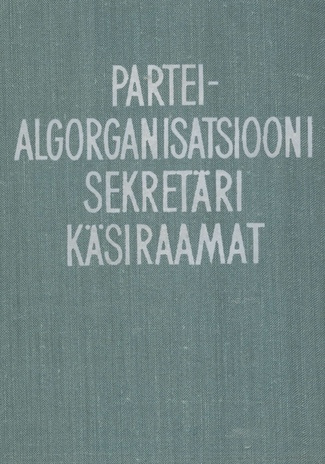 Partei-algorganisatsiooni sekretäri käsiraamat