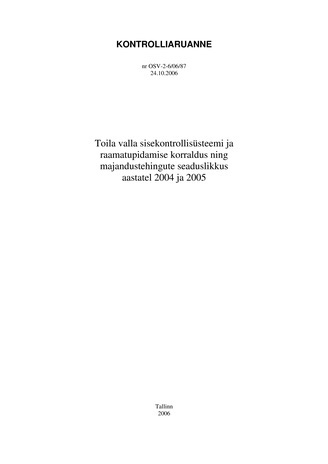 Toila valla sisekontrollisüsteemi ja raamatupidamise korraldus ning majandustehingute seaduslikkus aastatel 2004 ja 2005 (Riigikontrolli kontrolliaruanded 2006)