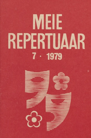 Meie repertuaar : Eesti NSV Rahvaloomingu ja Kultuuritöö Teadusliku Metoodikakeskuse väljaanne ; 7 1979-07