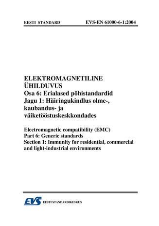 EVS-EN 61000-6-1:2004 Elektromagnetiline ühilduvus. Osa 6, Erialased põhistandardid. Jagu 1, Häiringukindlus olme-, kaubandus- ja väiketööstuskeskkondades = Electromagnetic compatibility (EMC). Part 6, Generic standars. Section 1, Immunity for resident...