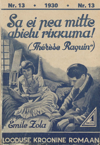 Sa ei pea mitte abielu rikkuma : (Thérèse Raquin) : [romaan] (Looduse kroonine romaan ; 13 1930)