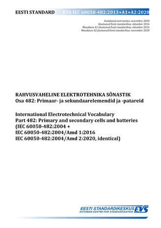 EVS-IEC 60050-482:2013+A1+A2:2020 Rahvusvaheline elektrotehnika sõnastik. Osa 482, Primaar- ja sekundaarelemendid ja -patareid = International Electrotechnical Vocabulary. Part 482, Primary and secondary cells and batteries (IEC 60050-482:2004+IEC 6005...