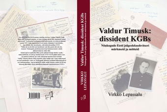 Valdur Timusk: dissident KGBs : Nõukogude Eesti julgeolekuohvitseri märkmeid ja mõtteid 
