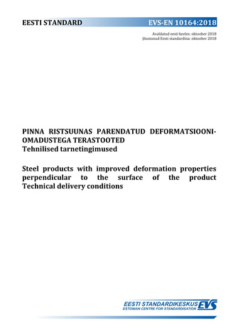 EVS-EN 10164:2018 Pinna ristsuunas parendatud deformatsiooniomadustega terastooted : tehnilised tarnetingimused = Steel products with improved deformation properties perpendicular to the surface of the product : technical delivery conditions 