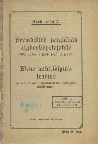 Periodilised palgalisad algkooliõpetajatele 1913. aasta 7. juuli seaduse järele ; Wene autoriõiguseseaduse ja wäljamaa kirjandusliste lepingute põhijooned