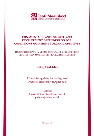 Ornamental plant growth and development depending on soil conditions modified by organic additives : a thesis for applying for the degree of Doctor of Philosophy in Agriculture = Ilutaimede kasv ja areng sõltuvalt orgaaniliste lisanditega muudetud mull...