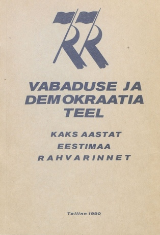 Vabaduse ja demokraatia teel : kaks aastat Eestimaa Rahvarinnet 