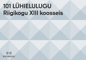 101 lühielulugu. Riigikogu XIII koosseis : 11. juuni 2015