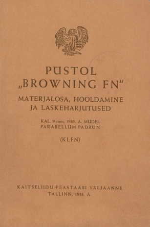 Püstol "Browning FN" : materjalosa, hooldamine ja laskeharjutused : kal. 9 mm, 1935. a. mudel : parabellum padrun : (KLFN)