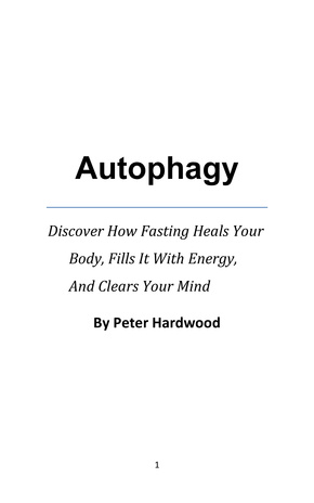 Autophagy : discover how fasting heals your body, fills it with energy, and clears your mind 